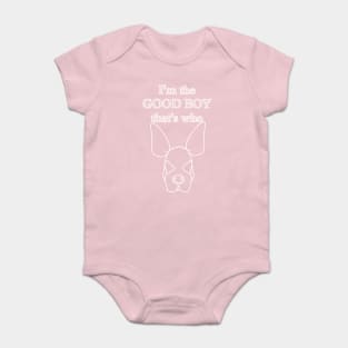 I'm the GOOD BOY that's who Baby Bodysuit